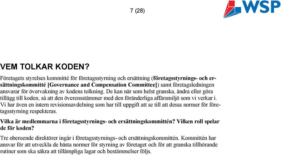 av kodens tolkning. De kan när som helst granska, ändra eller göra tillägg till koden, så att den överensstämmer med den föränderliga affärsmiljö som vi verkar i.