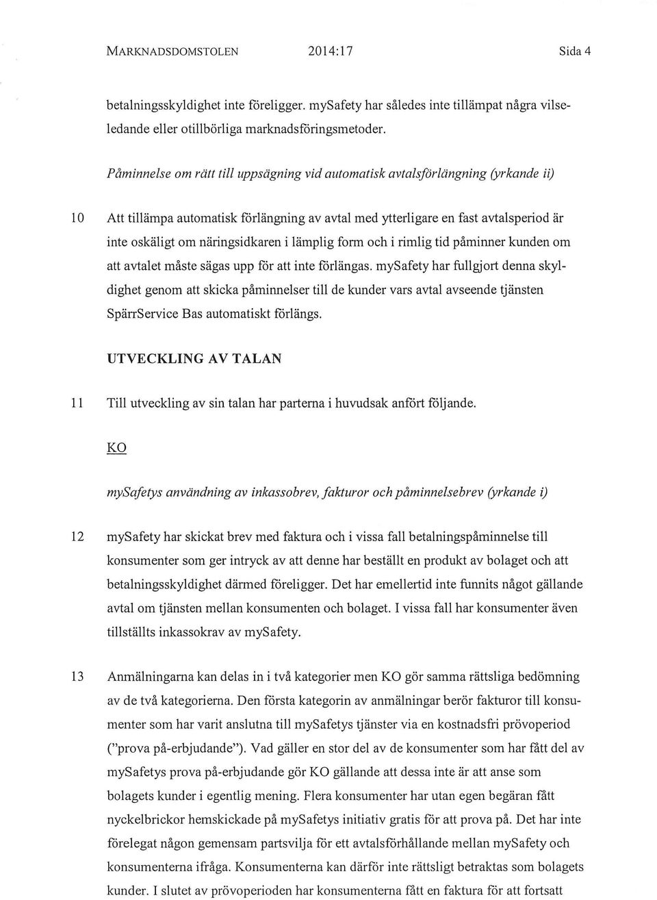 näringsidkaren i lämplig form och i rimlig tid påminner kunden om att avtalet måste sägas upp för att inte förlängas.