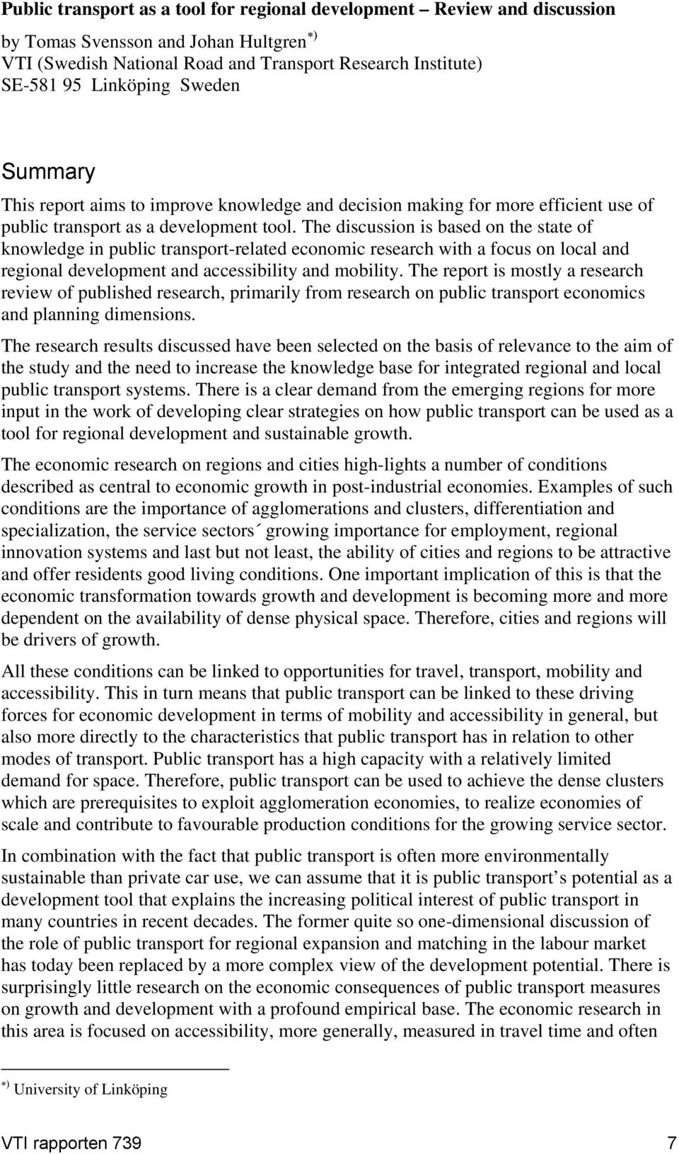 The discussion is based on the state of knowledge in public transport-related economic research with a focus on local and regional development and accessibility and mobility.