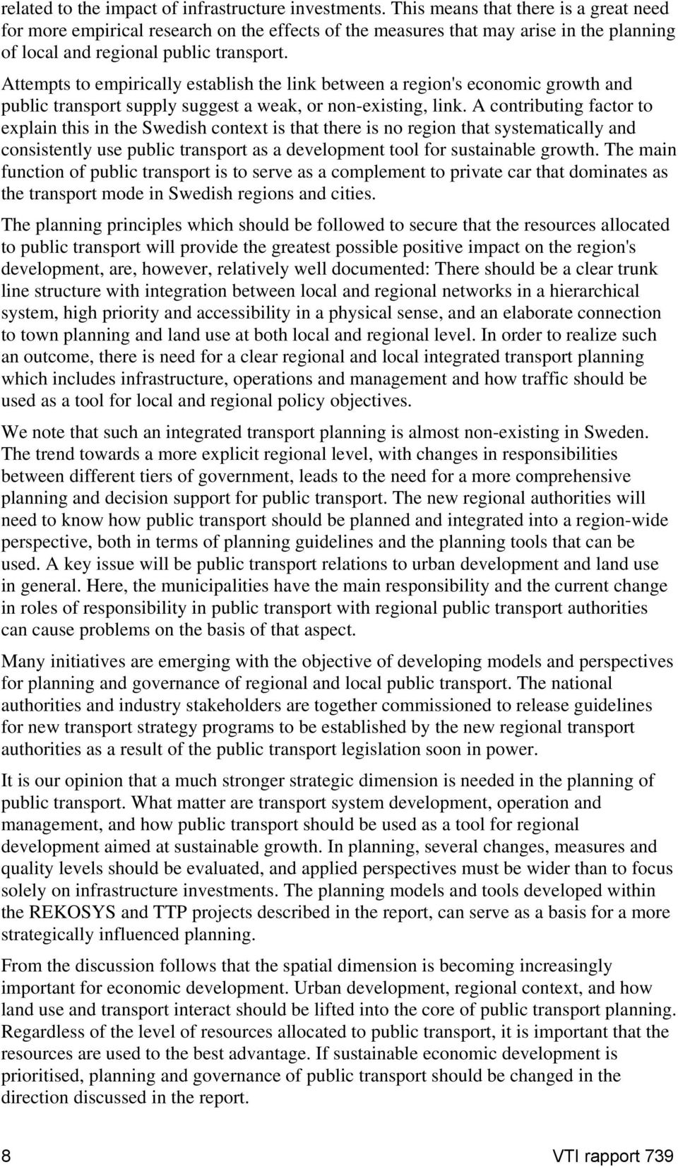 Attempts to empirically establish the link between a region's economic growth and public transport supply suggest a weak, or non-existing, link.