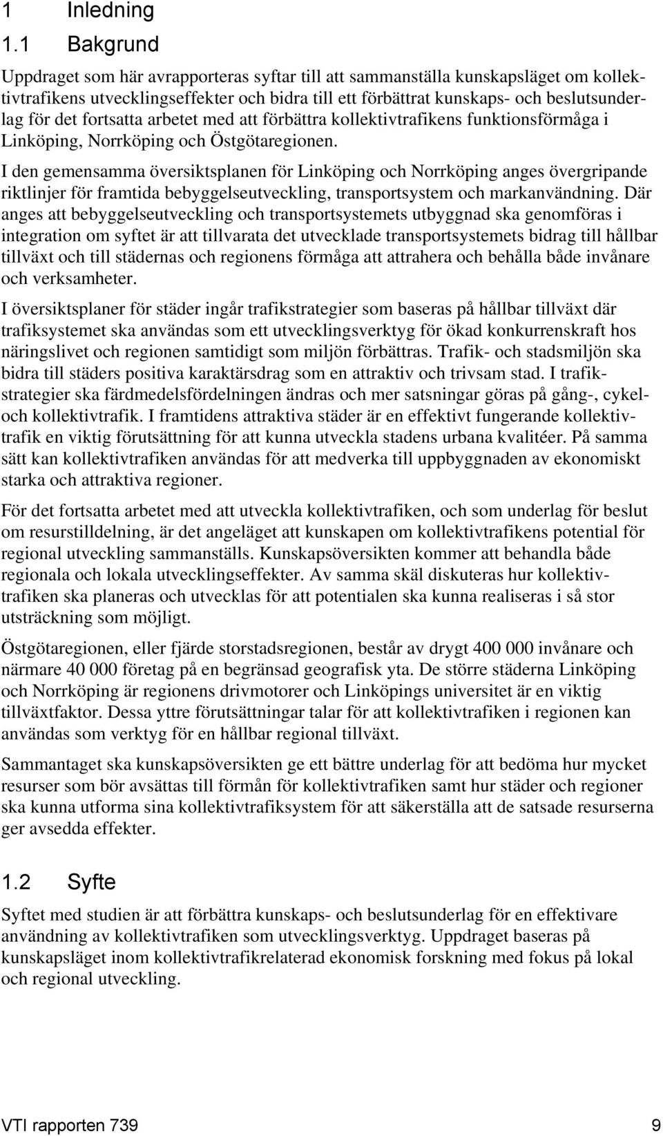 fortsatta arbetet med att förbättra kollektivtrafikens funktionsförmåga i Linköping, Norrköping och Östgötaregionen.