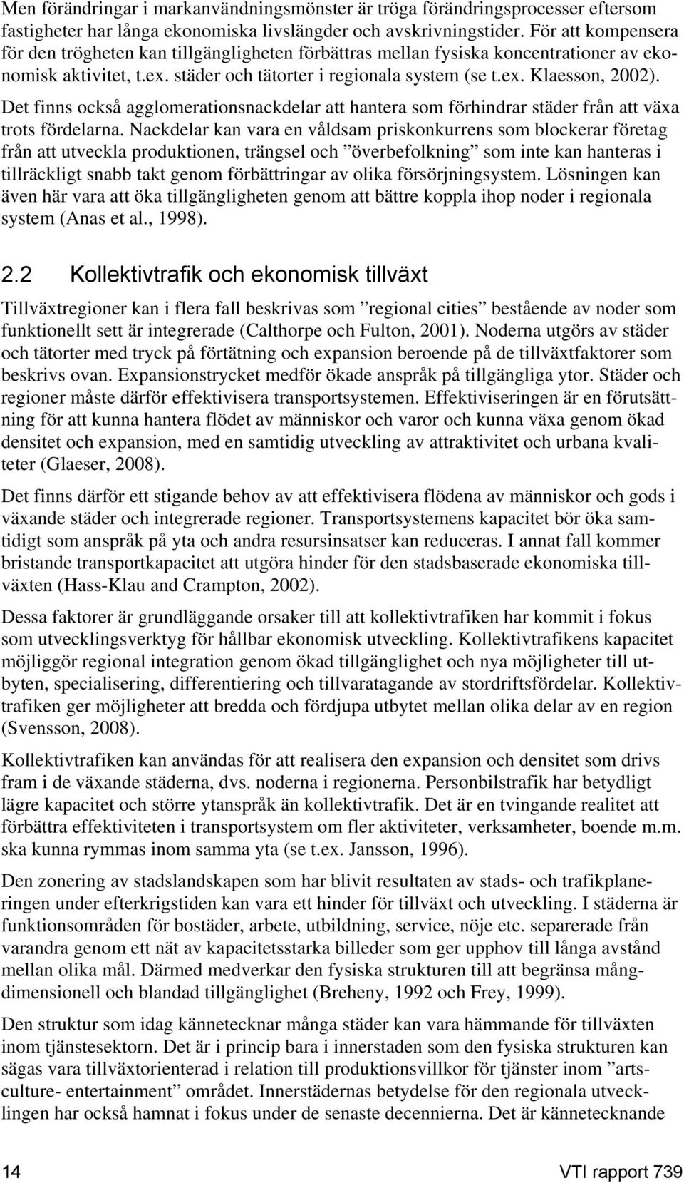 Det finns också agglomerationsnackdelar att hantera som förhindrar städer från att växa trots fördelarna.