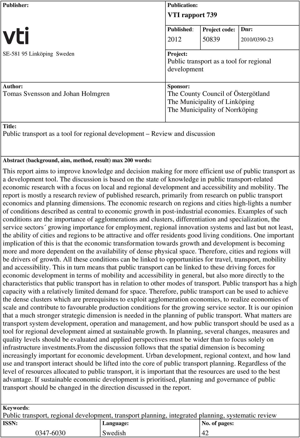 discussion Abstract (background, aim, method, result) max 200 words: This report aims to improve knowledge and decision making for more efficient use of public transport as a development tool.