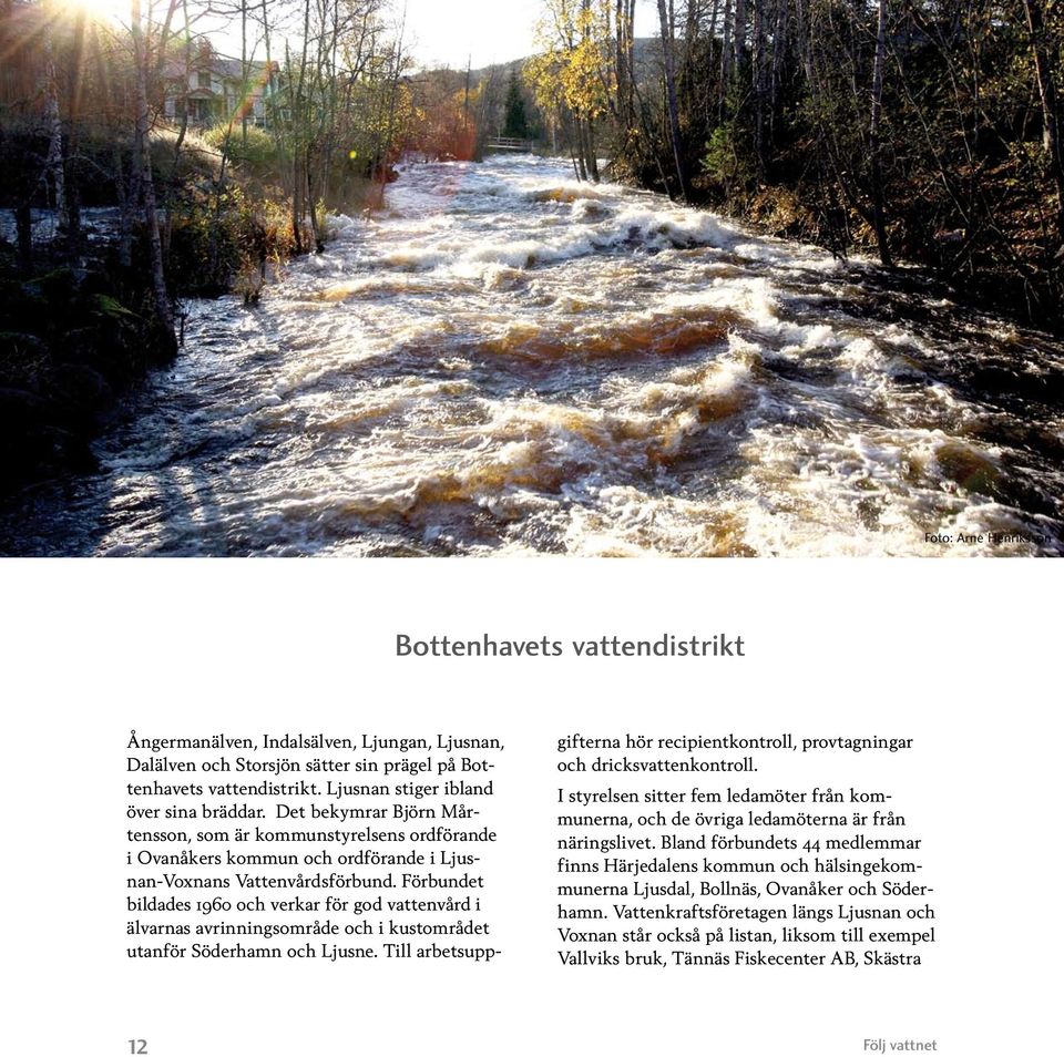 Förbundet bildades 1960 och verkar för god vattenvård i älvarnas avrinningsområde och i kustområdet utanför Söderhamn och Ljusne.