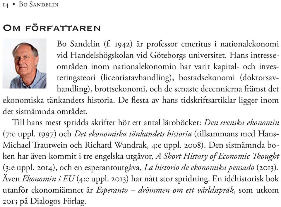 ekonomiska tänkandets historia. De flesta av hans tidskriftsartiklar ligger inom det sistnämnda området. Till hans mest spridda skrifter hör ett antal läroböcker: Den svenska ekonomin (7:e uppl.