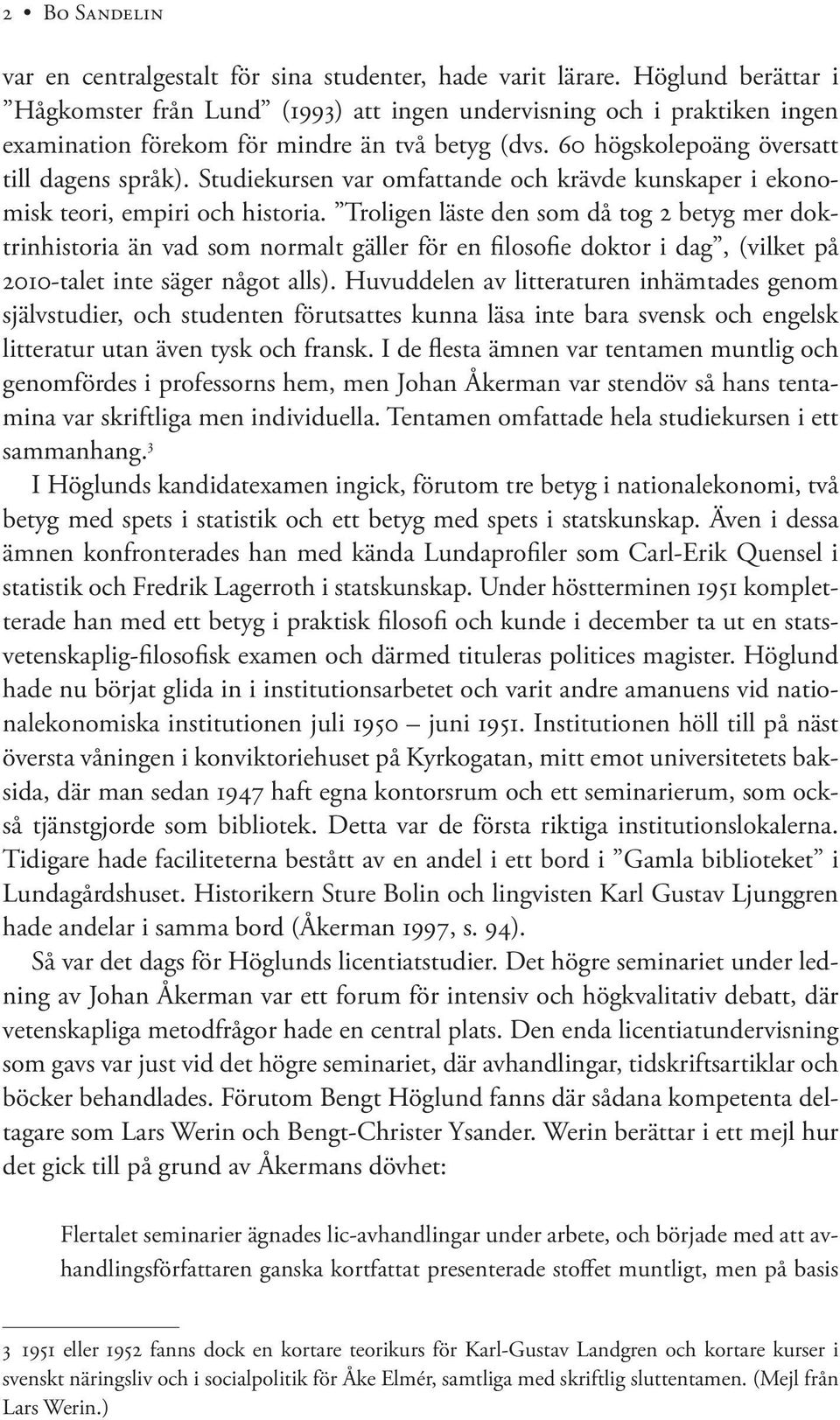 Studiekursen var omfattande och krävde kunskaper i ekonomisk teori, empiri och historia.