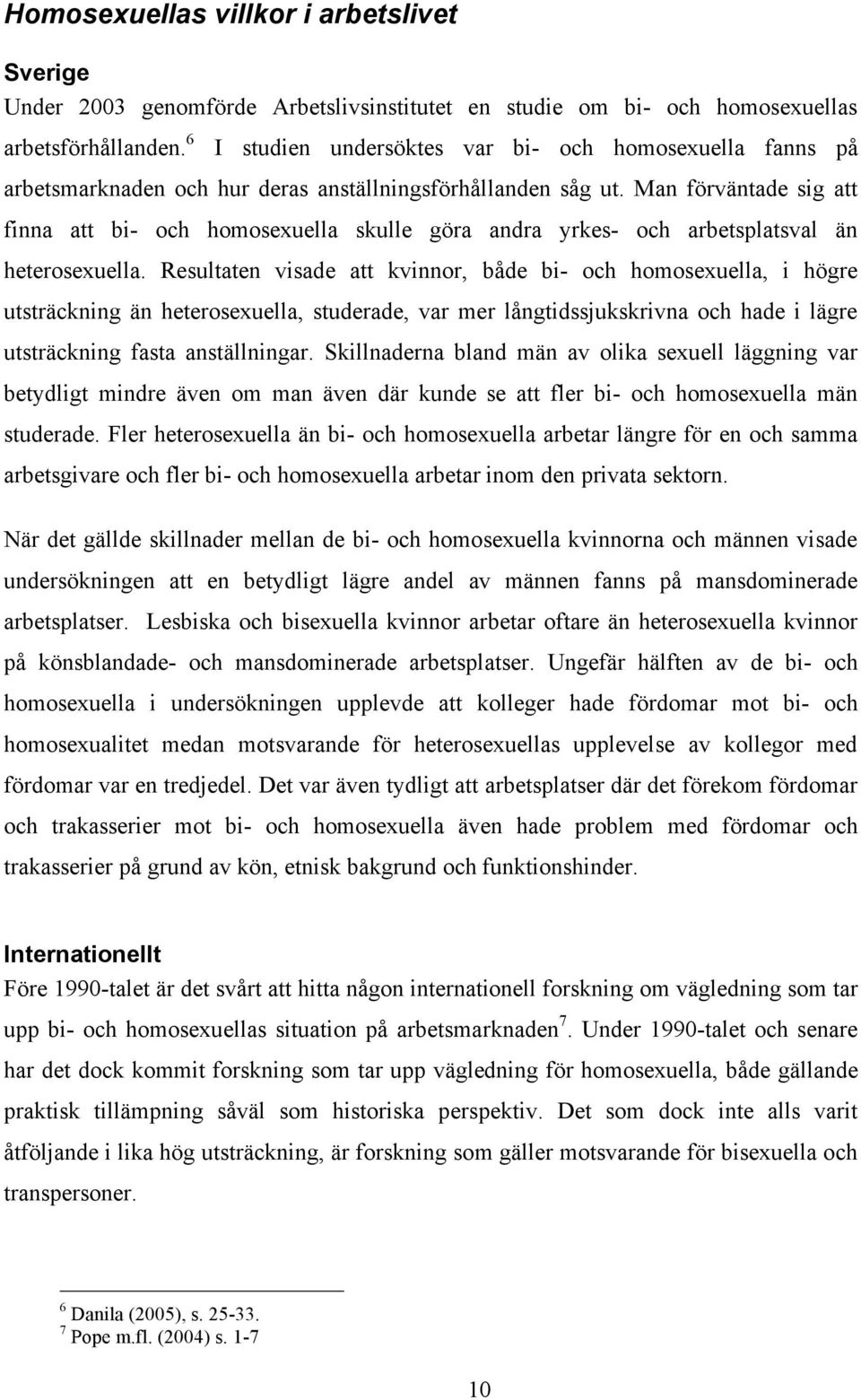 Man förväntade sig att finna att bi- och homosexuella skulle göra andra yrkes- och arbetsplatsval än heterosexuella.