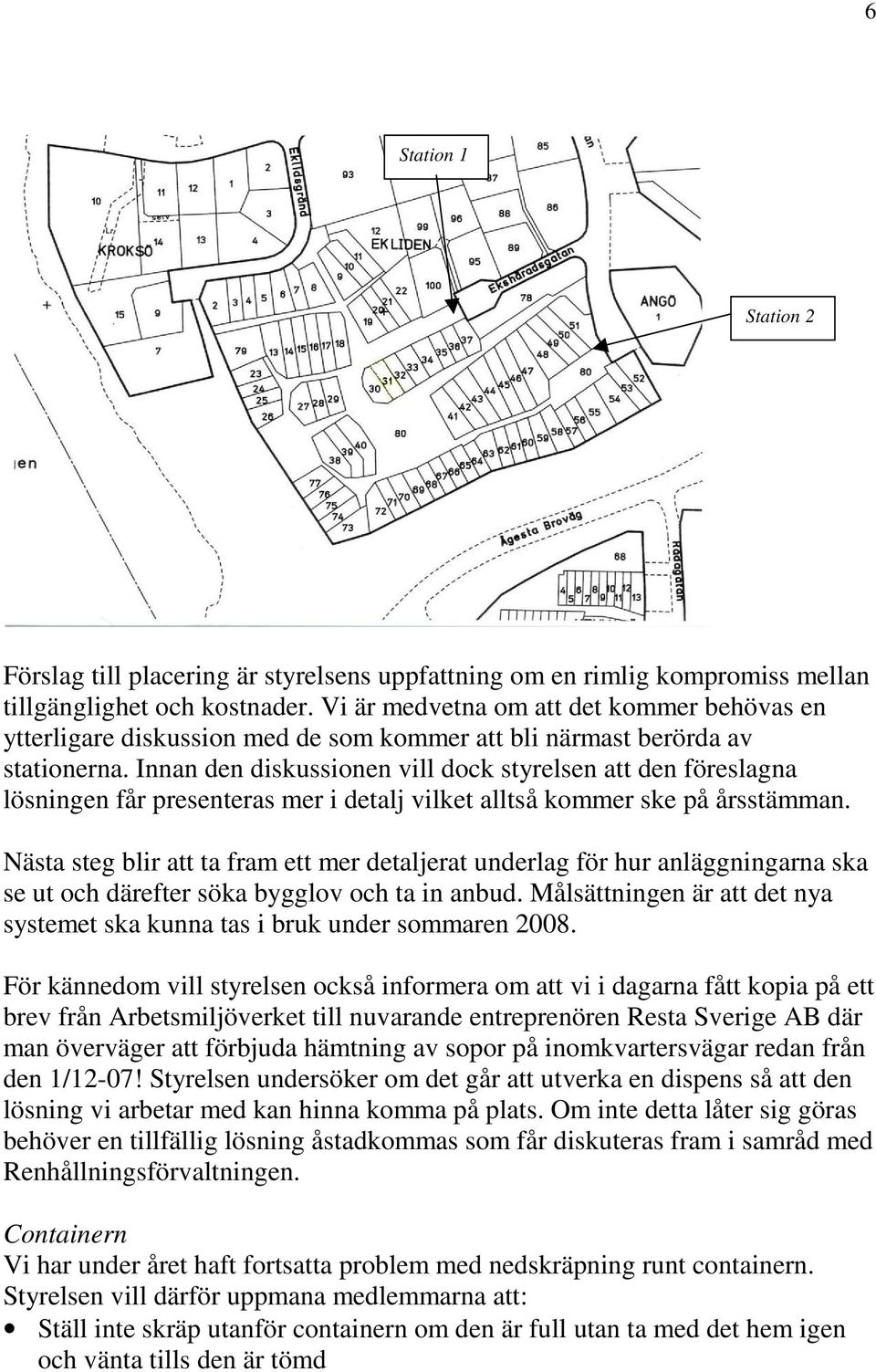 Innan den diskussionen vill dock styrelsen att den föreslagna lösningen får presenteras mer i detalj vilket alltså kommer ske på årsstämman.