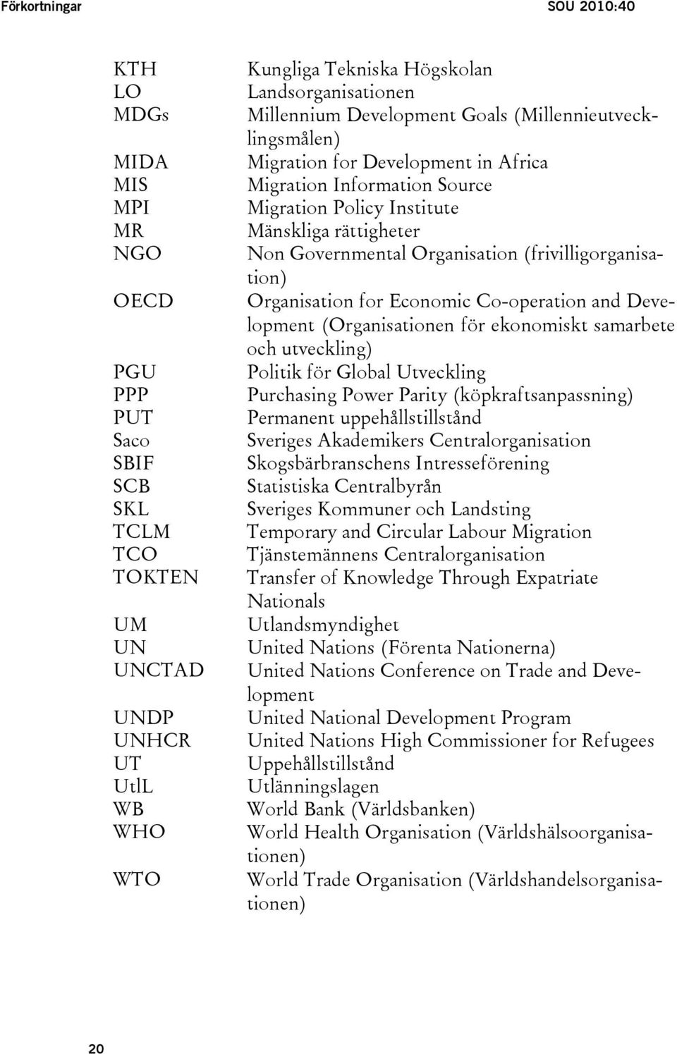 Organisation (frivilligorganisation) Organisation for Economic Co-operation and Development (Organisationen för ekonomiskt samarbete och utveckling) Politik för Global Utveckling Purchasing Power