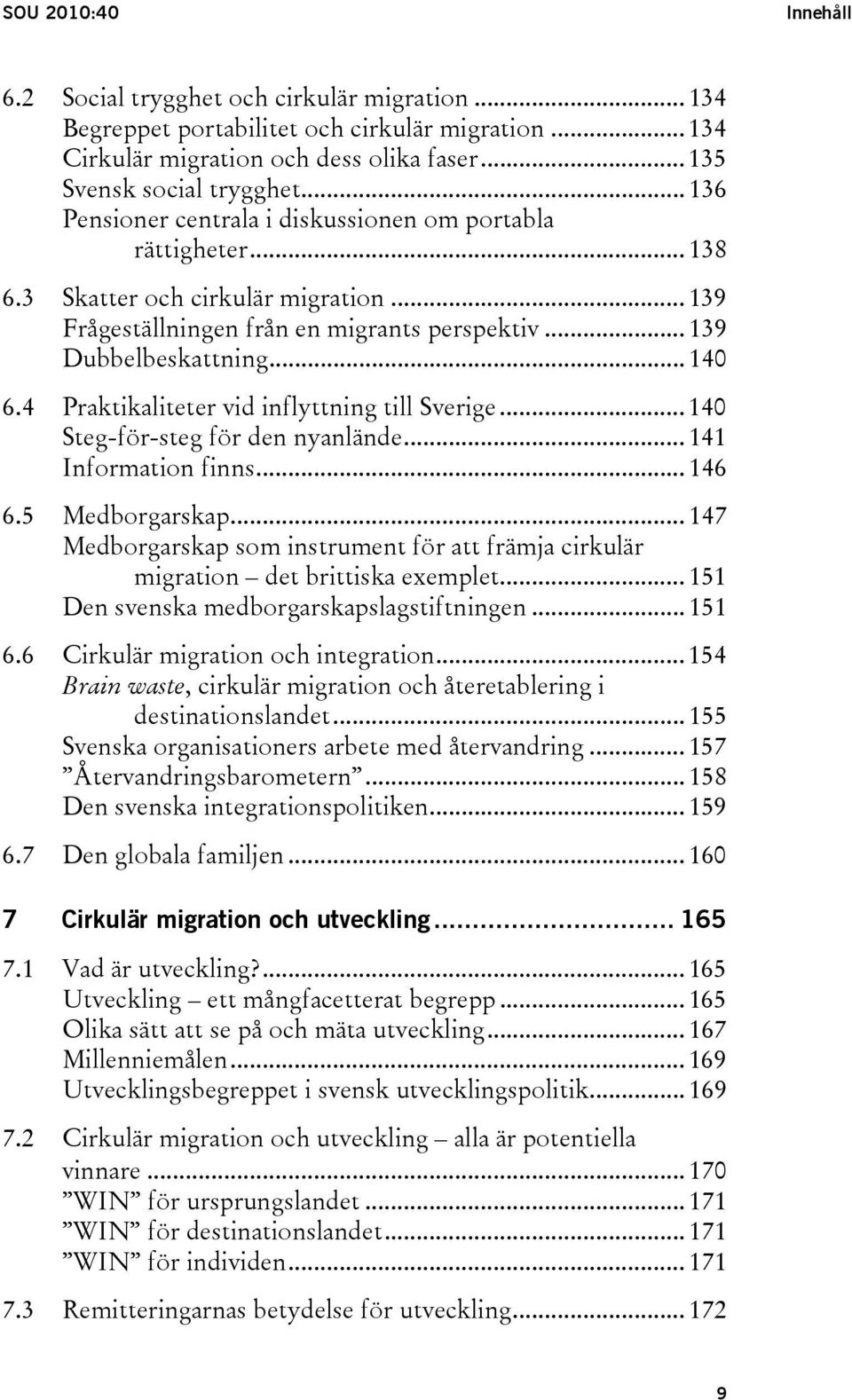 4 Praktikaliteter vid inflyttning till Sverige... 140 Steg-för-steg för den nyanlände... 141 Information finns... 146 6.5 Medborgarskap.