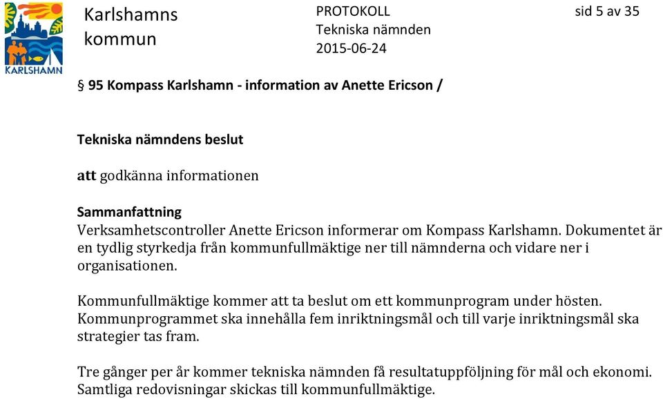 Kommunfullmäktige kommer att ta beslut om ett program under hösten.