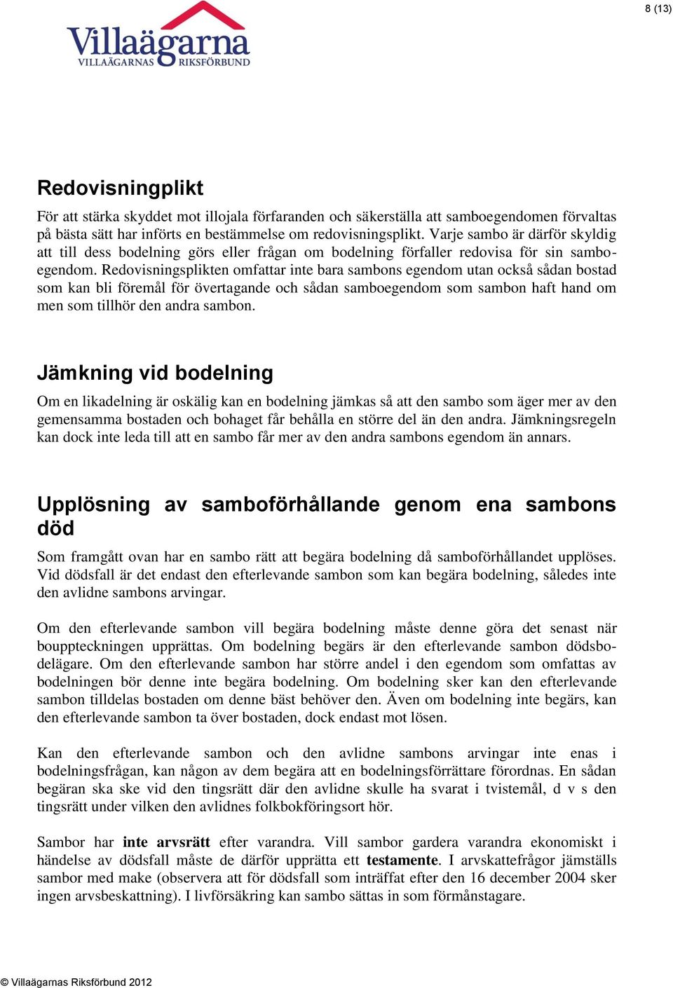 Redovisningsplikten omfattar inte bara sambons egendom utan också sådan bostad som kan bli föremål för övertagande och sådan samboegendom som sambon haft hand om men som tillhör den andra sambon.