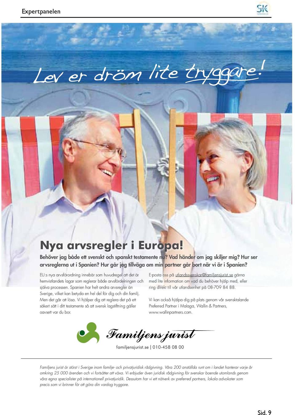 EU:s nya arvsförordning innebär som huvudregel att det är hemvistlandets lagar som reglerar både arvsfördelningen och själva processen.
