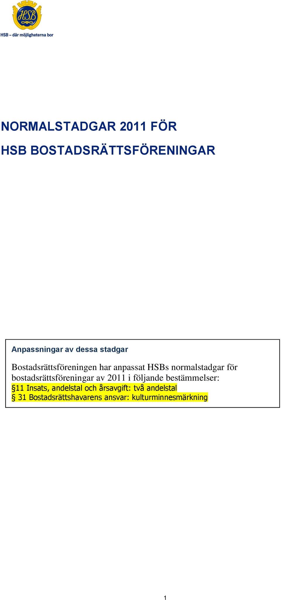 bostadsrättsföreningar av 2011 i följande bestämmelser: 11 Insats,