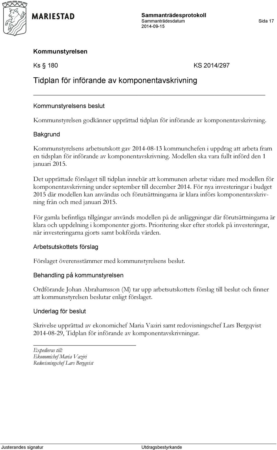 Det upprättade förslaget till tidplan innebär att kommunen arbetar vidare med modellen för komponentavskrivning under september till december 2014.