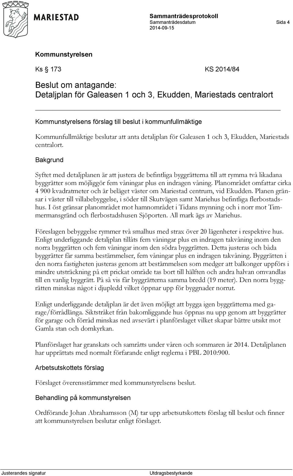 Syftet med detaljplanen är att justera de befintliga byggrätterna till att rymma två likadana byggrätter som möjliggör fem våningar plus en indragen våning.