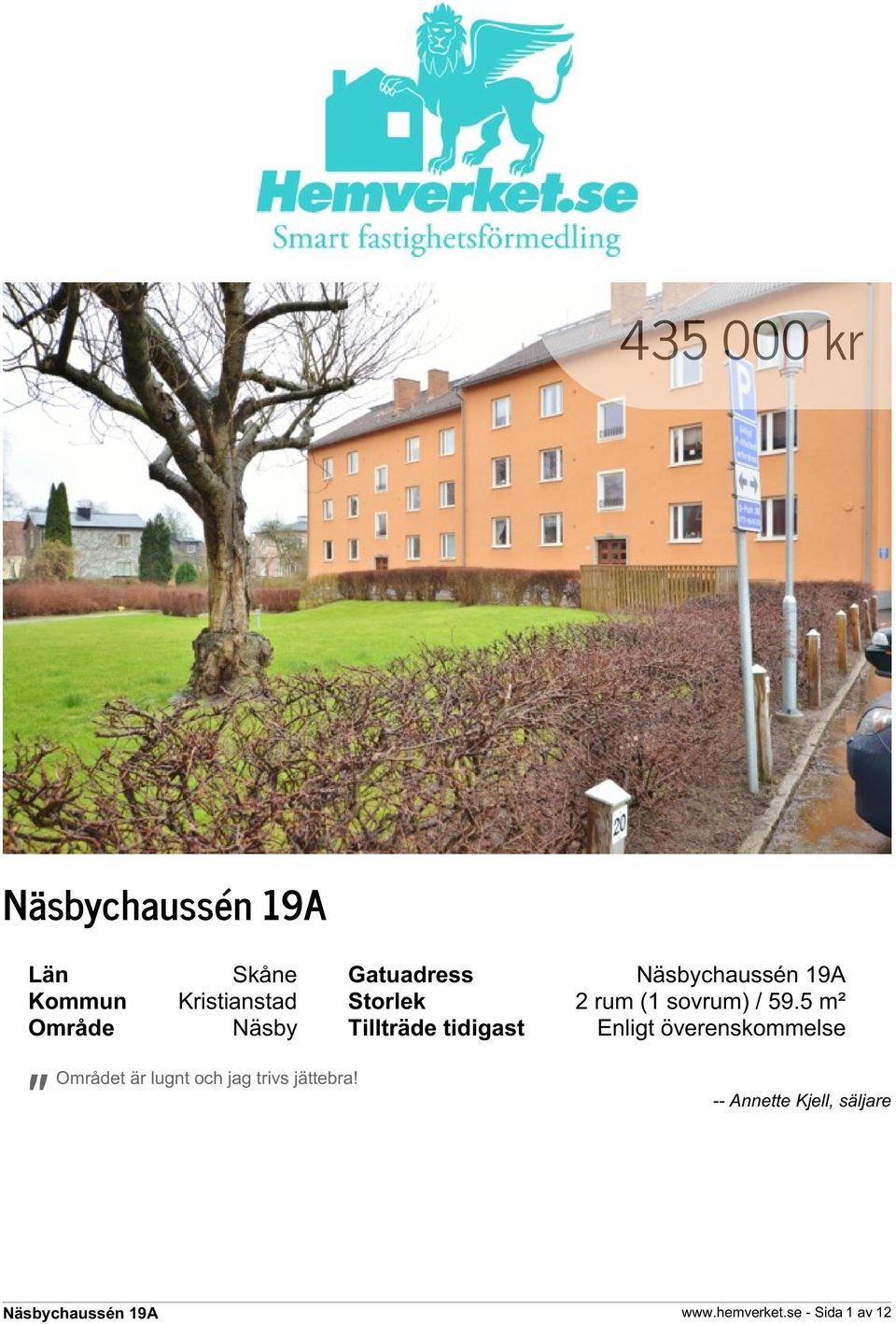5 m² Område Näsby Tillträde tidigast Enligt