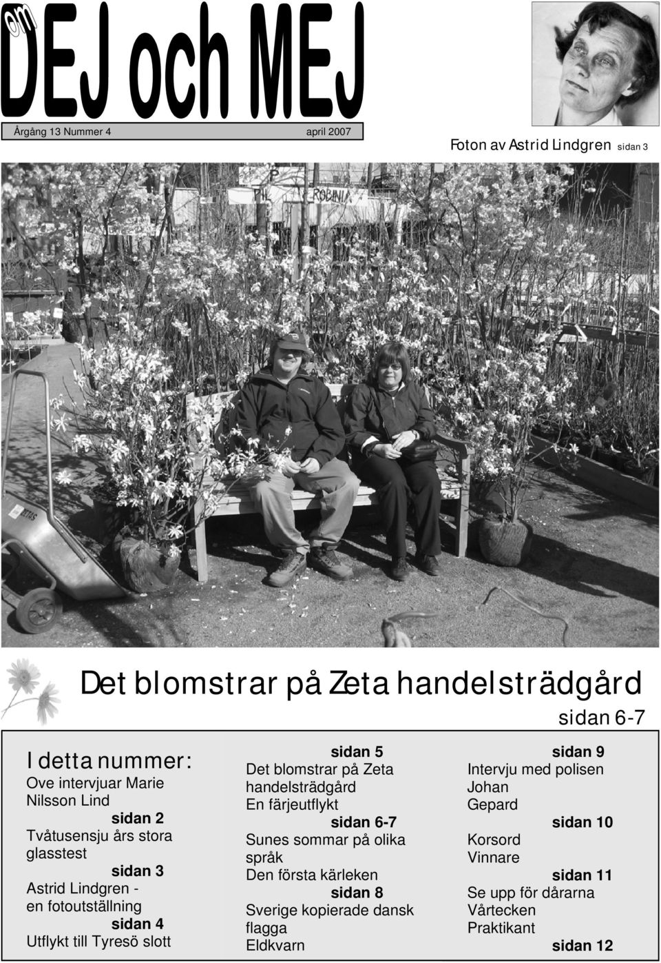 sidan 5 Det blomstrar på Zeta handelsträdgård En färjeutflykt sidan 6-7 Sunes sommar på olika språk Den första kärleken sidan 8 Sverige