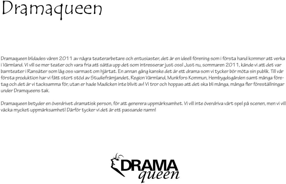 En annan gång kanske det är ett drama som vi tycker bör möta sin publik.