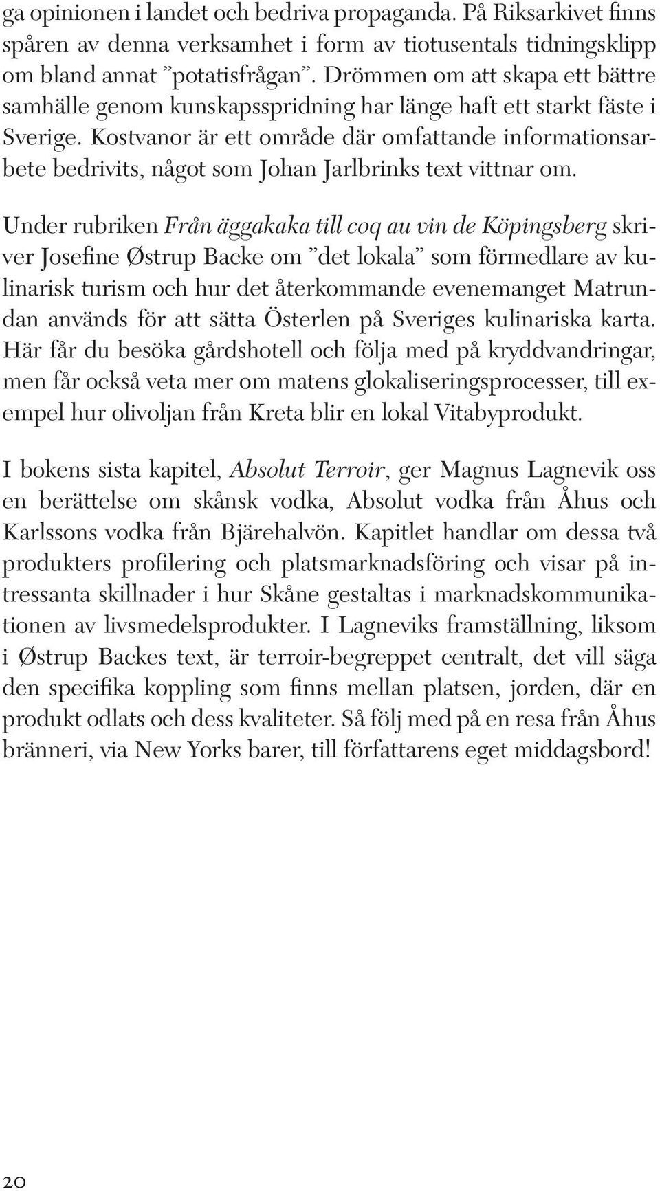 Kostvanor är ett område där omfattande informationsarbete bedrivits, något som Johan Jarlbrinks text vittnar om.