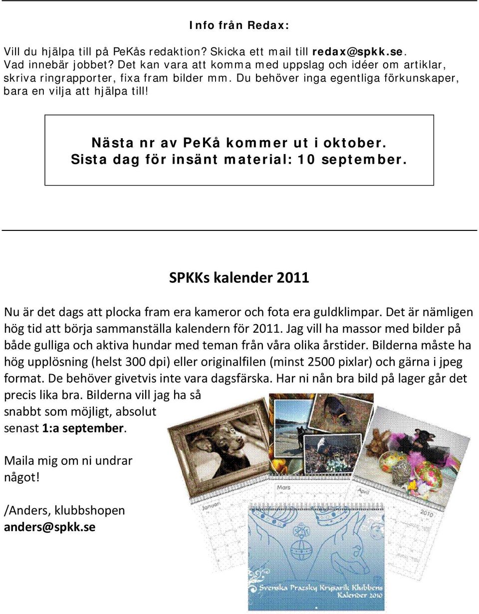 Nästa nr av PeKå kommer ut i oktober. Sista dag för insänt material: 10 september. SPKKs kalender 2011 Nu är det dags att plocka fram era kameror och fota era guldklimpar.