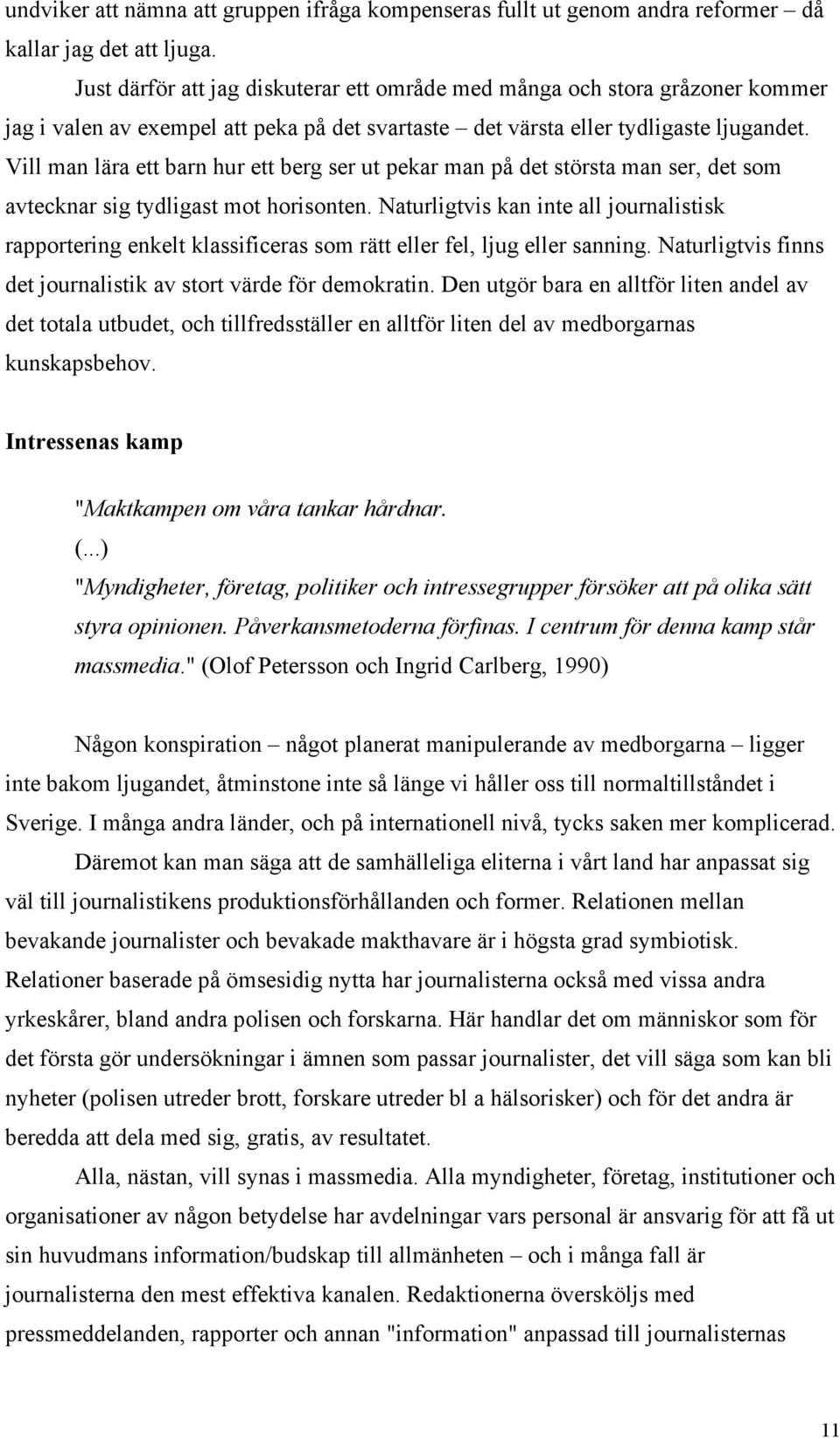 Vill man lära ett barn hur ett berg ser ut pekar man på det största man ser, det som avtecknar sig tydligast mot horisonten.