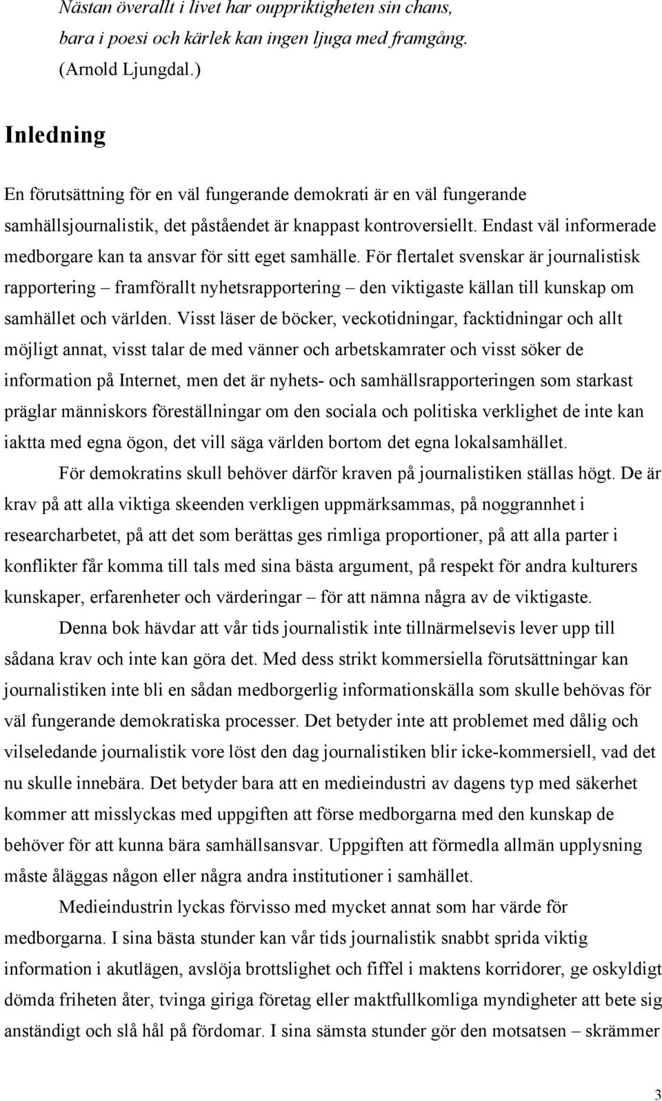 Endast väl informerade medborgare kan ta ansvar för sitt eget samhälle.