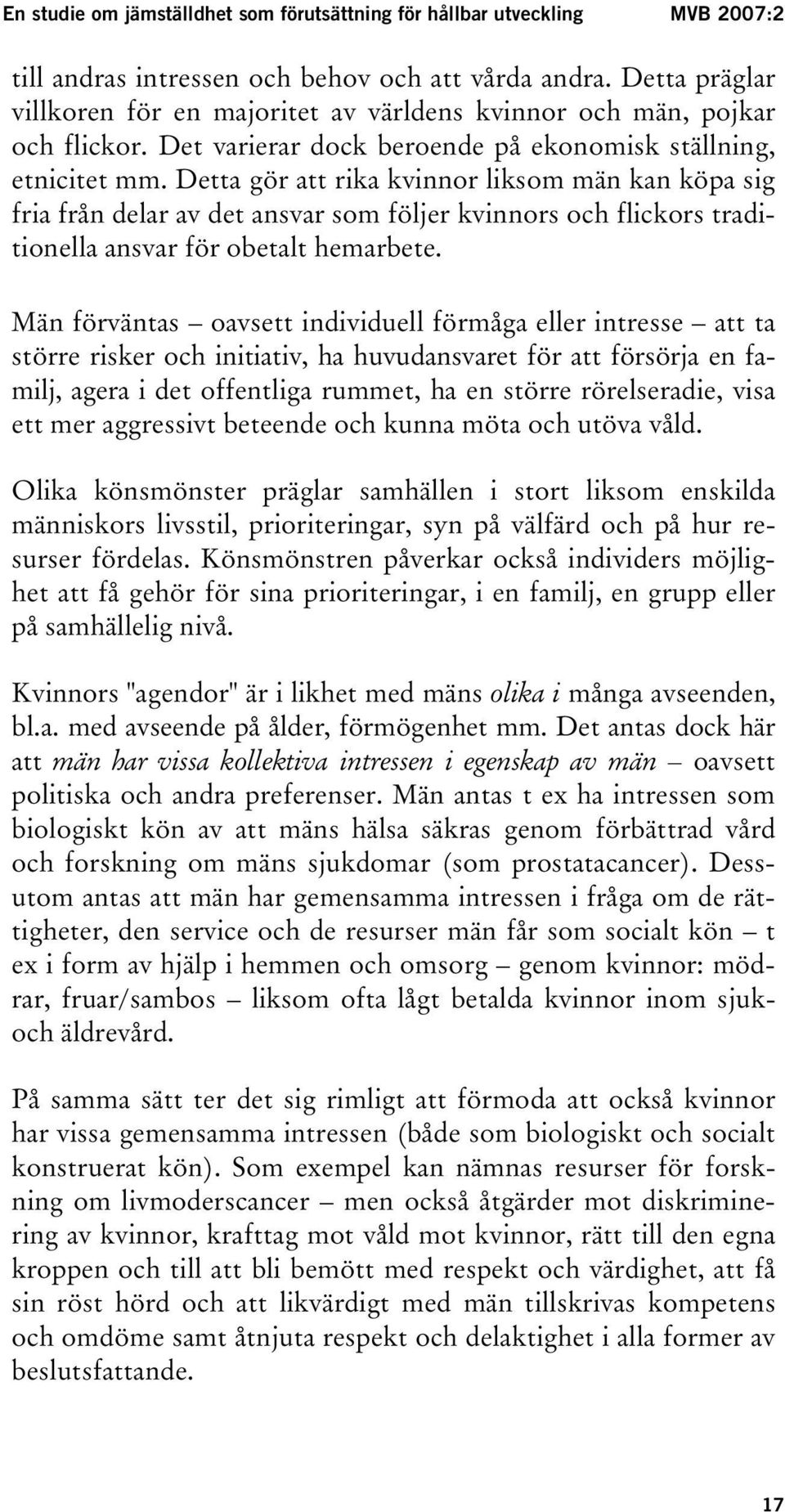 Detta gör att rika kvinnor liksom män kan köpa sig fria från delar av det ansvar som följer kvinnors och flickors traditionella ansvar för obetalt hemarbete.