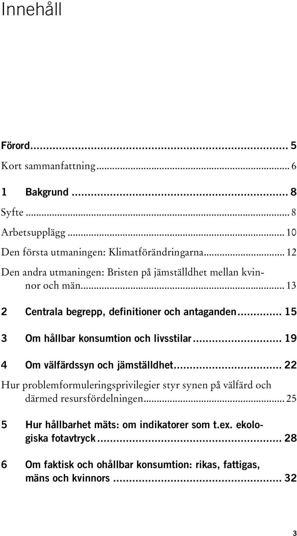 .. 15 hållbar konsumtion och livsstilarut... 19 välfärdssyn och jämställdhetut.