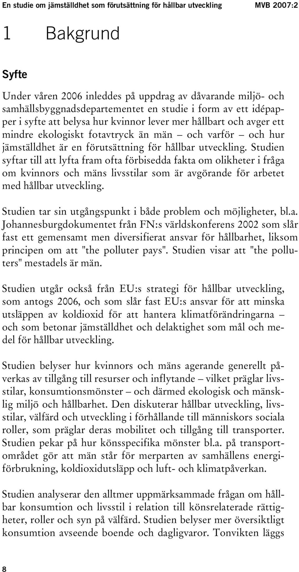 Studien syftar till att lyfta fram ofta förbisedda fakta om olikheter i fråga om kvinnors och mäns livsstilar som är avgörande för arbetet med hållbar utveckling.