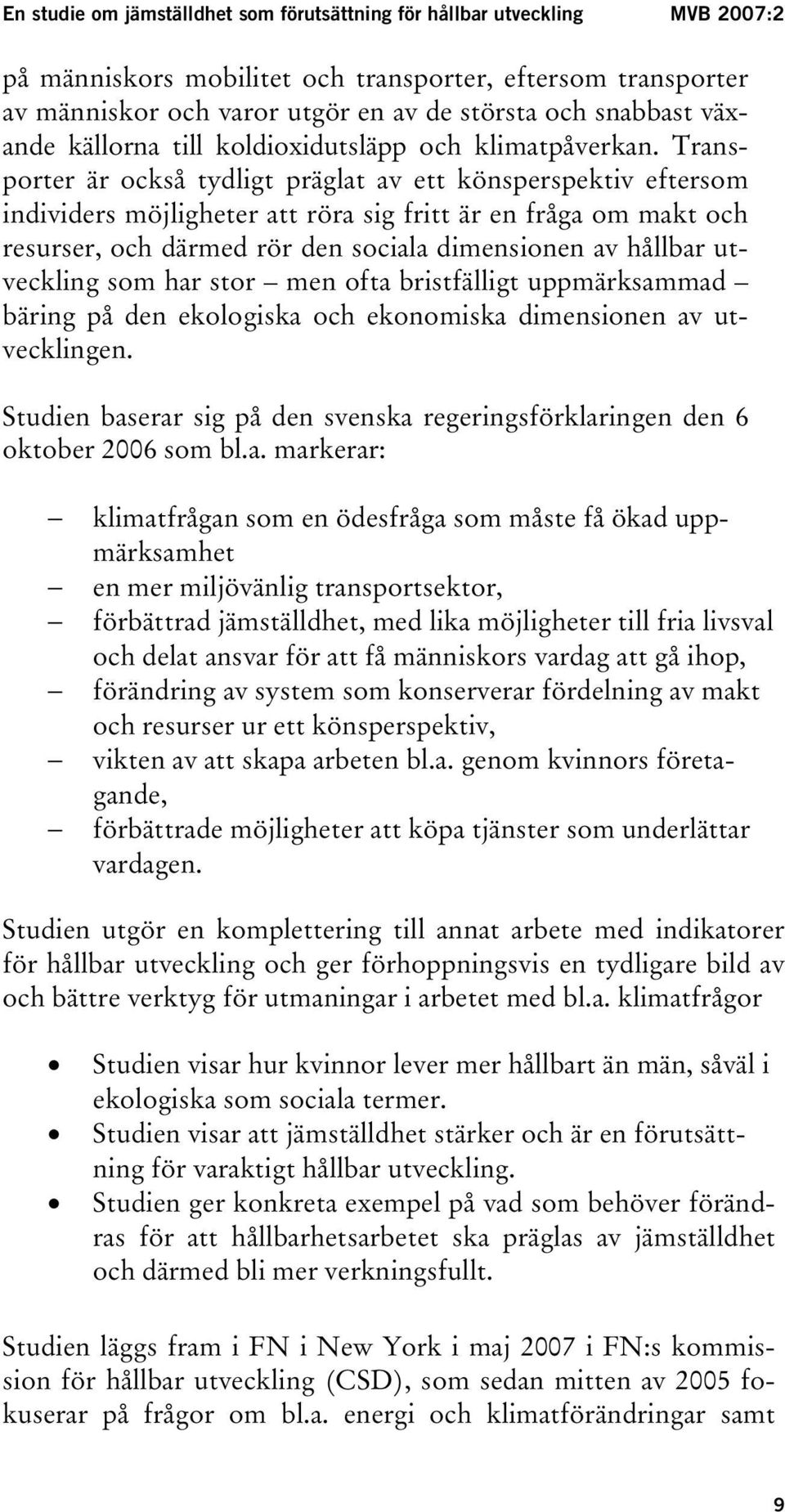 utveckling som har stor men ofta bristfälligt uppmärksammad bäring på den ekologiska och ekonomiska dimensionen av utvecklingen.