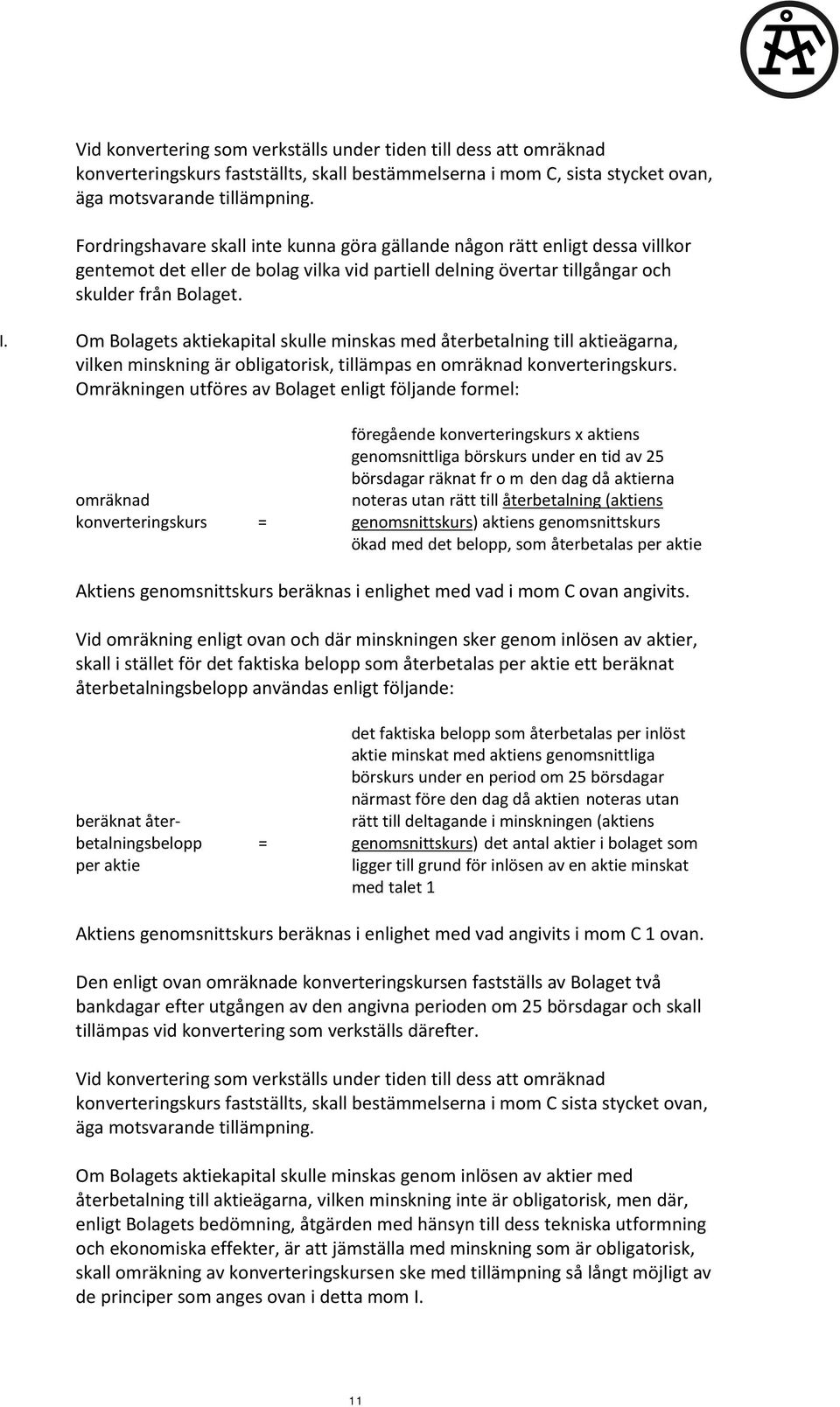 Om Bolagets aktiekapital skulle minskas med återbetalning till aktieägarna, vilken minskning är obligatorisk, tillämpas en omräknad konverteringskurs.