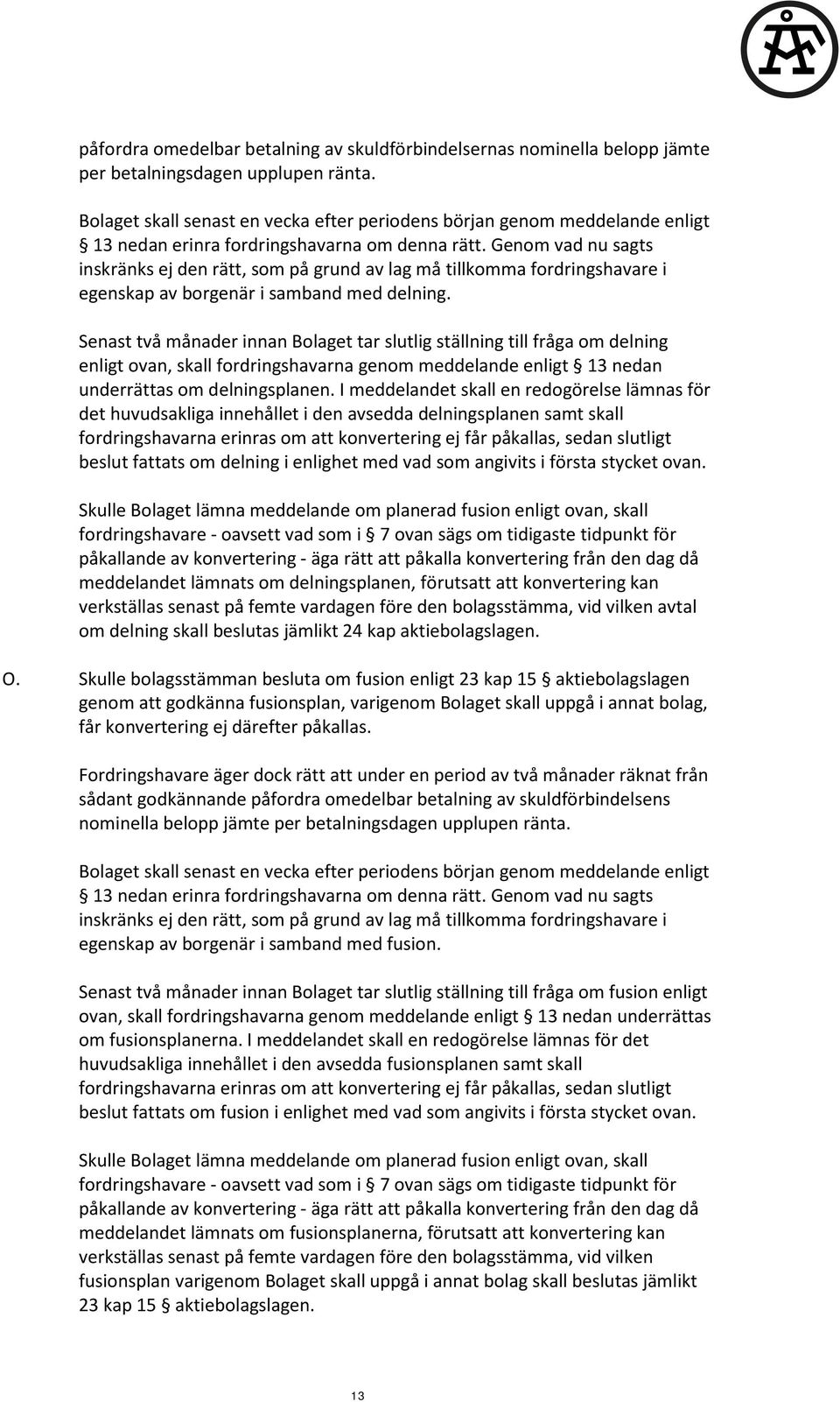 Genom vad nu sagts inskränks ej den rätt, som på grund av lag må tillkomma fordringshavare i egenskap av borgenär i samband med delning.