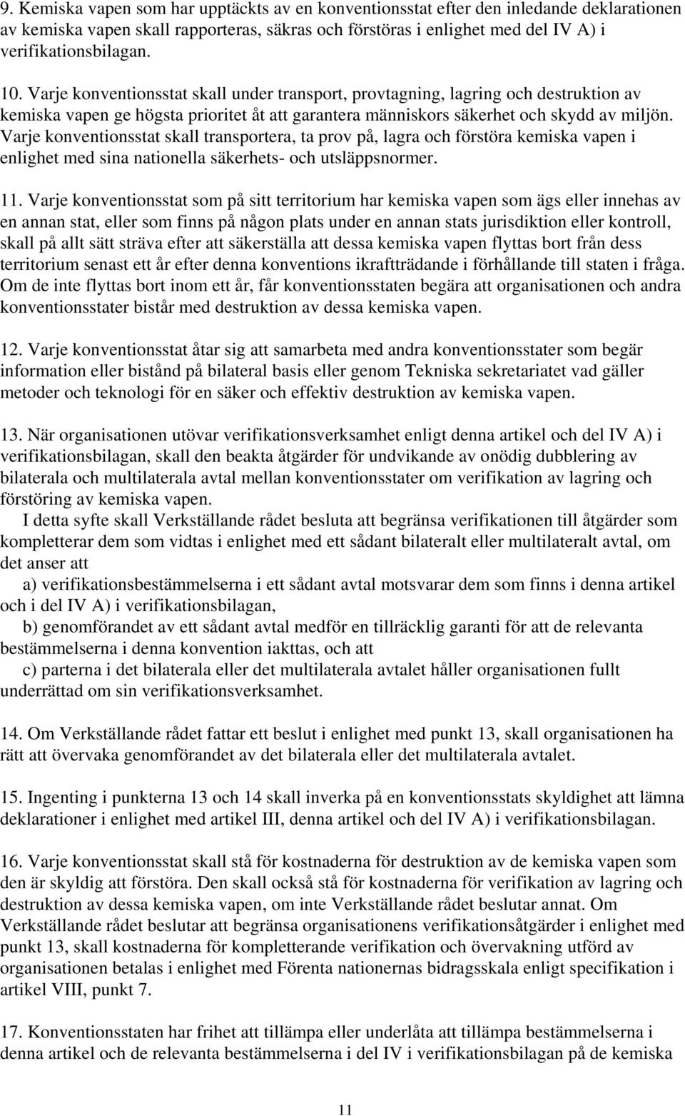 Varje konventionsstat skall transportera, ta prov på, lagra och förstöra kemiska vapen i enlighet med sina nationella säkerhets- och utsläppsnormer. 11.