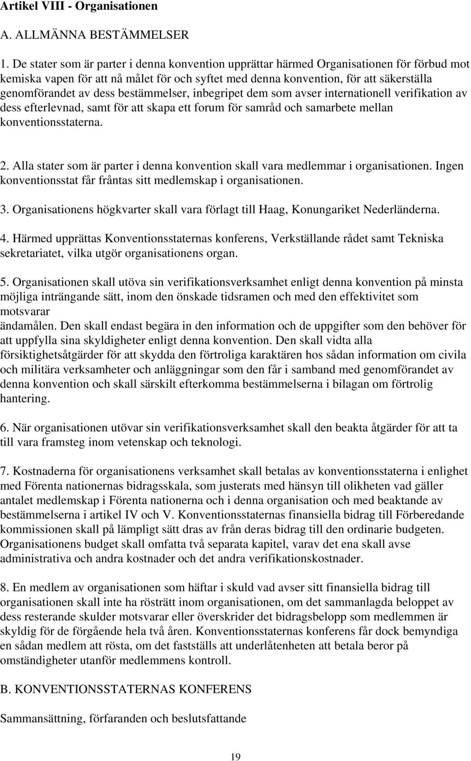 bestämmelser, inbegripet dem som avser internationell verifikation av dess efterlevnad, samt för att skapa ett forum för samråd och samarbete mellan konventionsstaterna. 2.