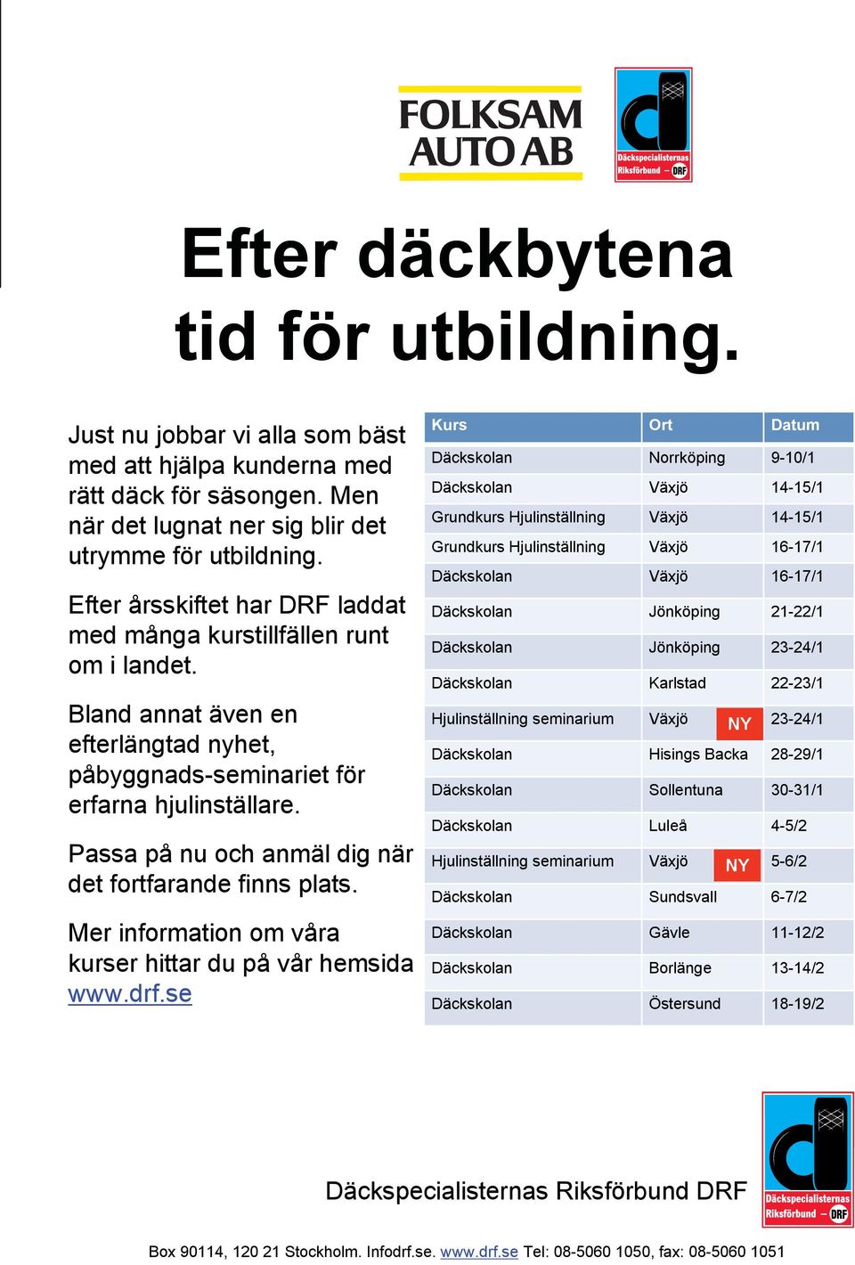 Passa på nu och anmäl dig när det fortfarande finns plats. Mer information om våra kurser hittar du på vår hemsida www.drf.