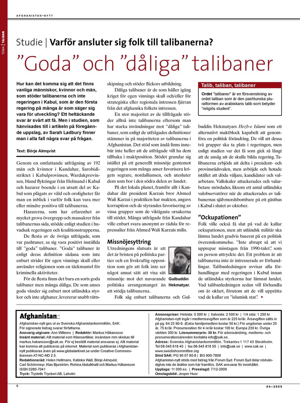 sig vara för utveckling? Ett heltäckande svar är svårt att få. Men i studien, som hänvisades till i artikeln på föregående uppslag, av Sarah Ladbury finner man i alla fall några svar på frågan.