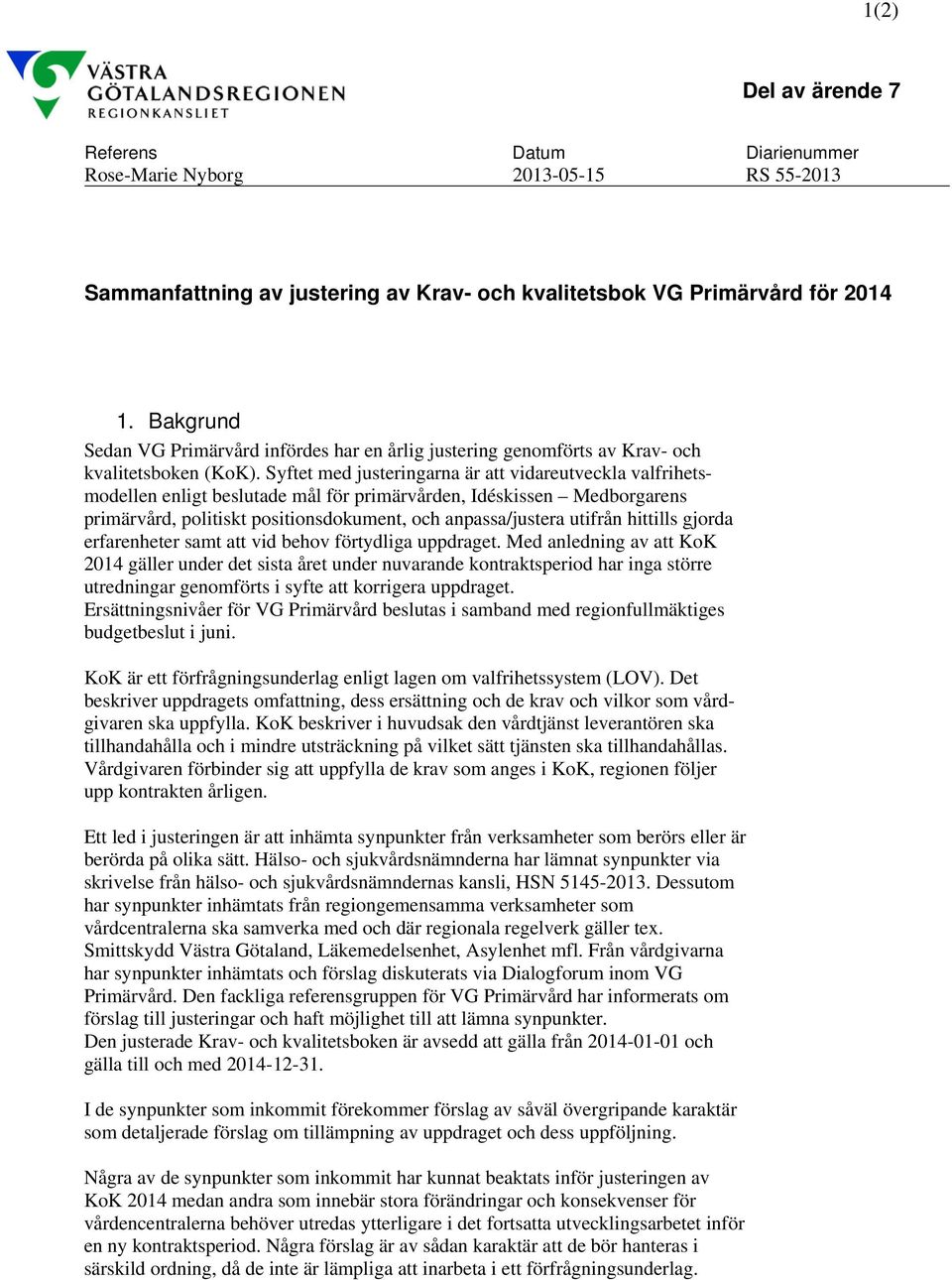 Syftet med justeringarna är att vidareutveckla valfrihetsmodellen enligt beslutade mål för primärvården, Idéskissen Medborgarens primärvård, politiskt positionsdokument, och anpassa/justera utifrån