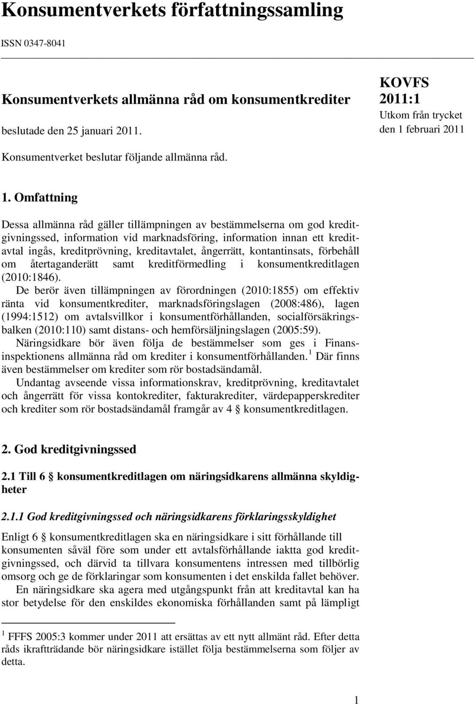 februari 2011 Konsumentverket beslutar följande allmänna råd. 1.