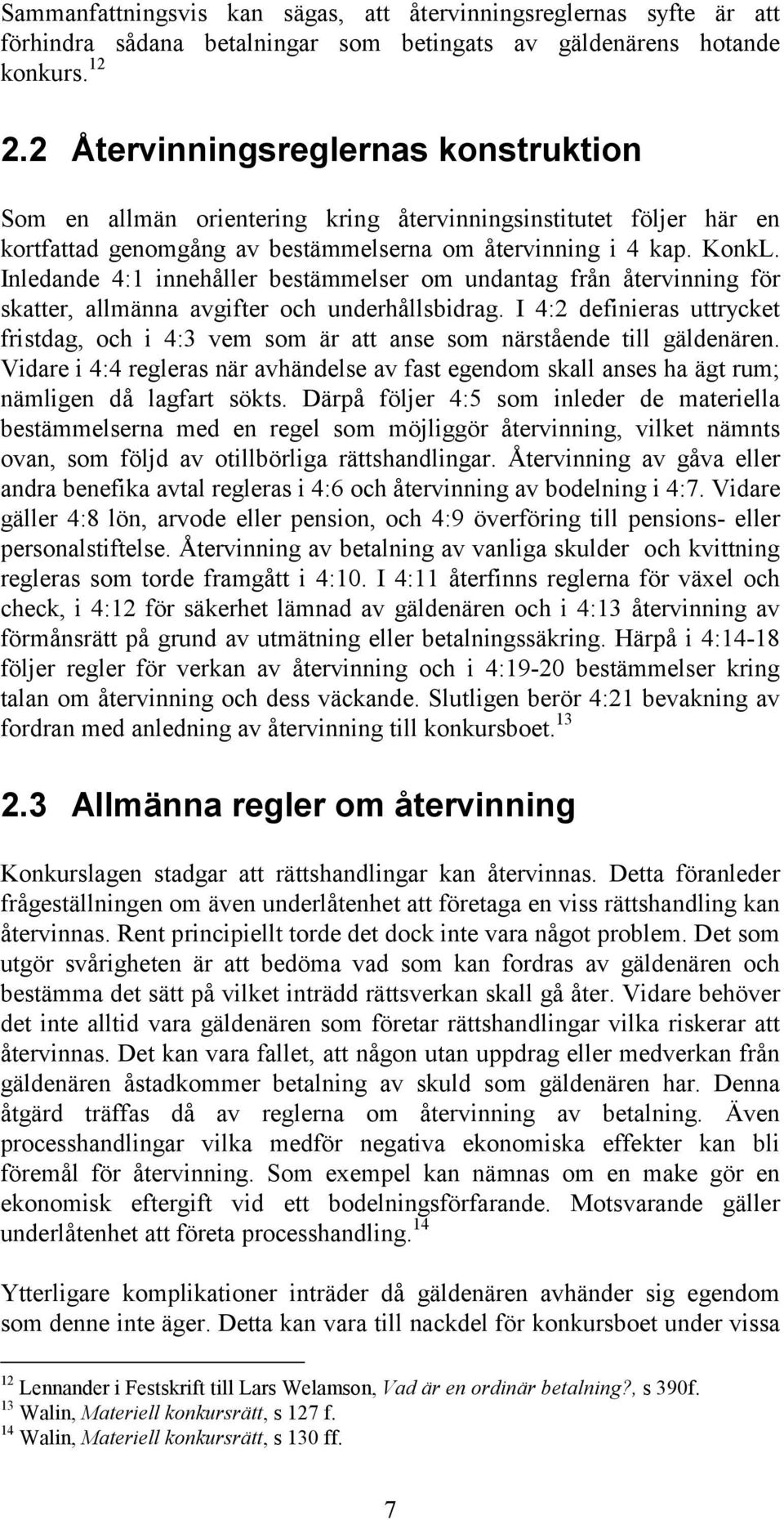 Inledande 4:1 innehåller bestämmelser om undantag från återvinning för skatter, allmänna avgifter och underhållsbidrag.