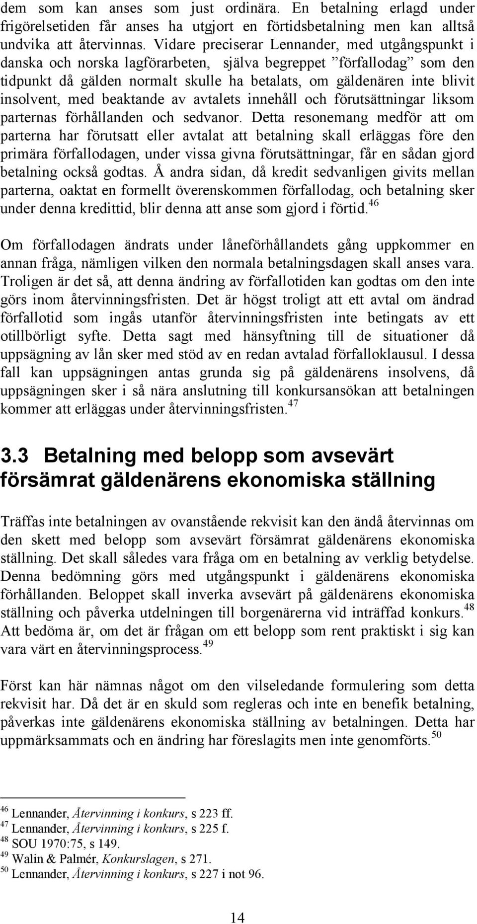 insolvent, med beaktande av avtalets innehåll och förutsättningar liksom parternas förhållanden och sedvanor.