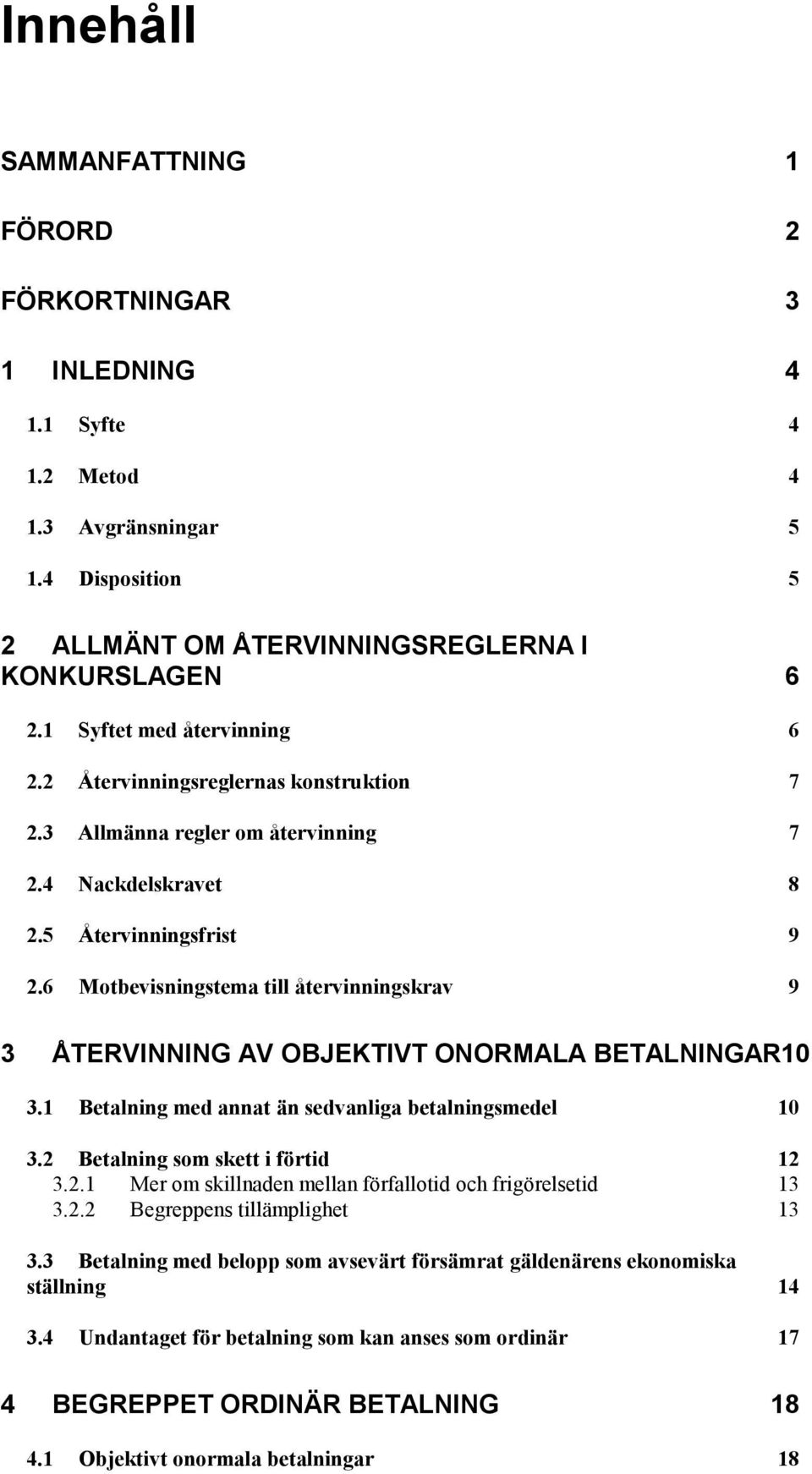 6 Motbevisningstema till återvinningskrav 9 3 ÅTERVINNING AV OBJEKTIVT ONORMALA BETALNINGAR10 3.1 Betalning med annat än sedvanliga betalningsmedel 10 3.2 