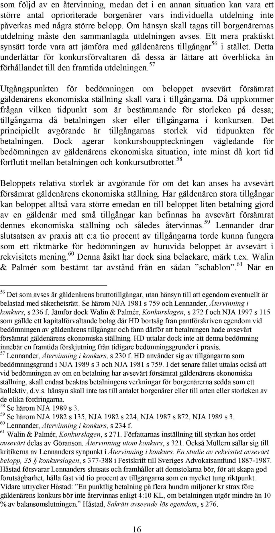 Detta underlättar för konkursförvaltaren då dessa är lättare att överblicka än förhållandet till den framtida utdelningen.