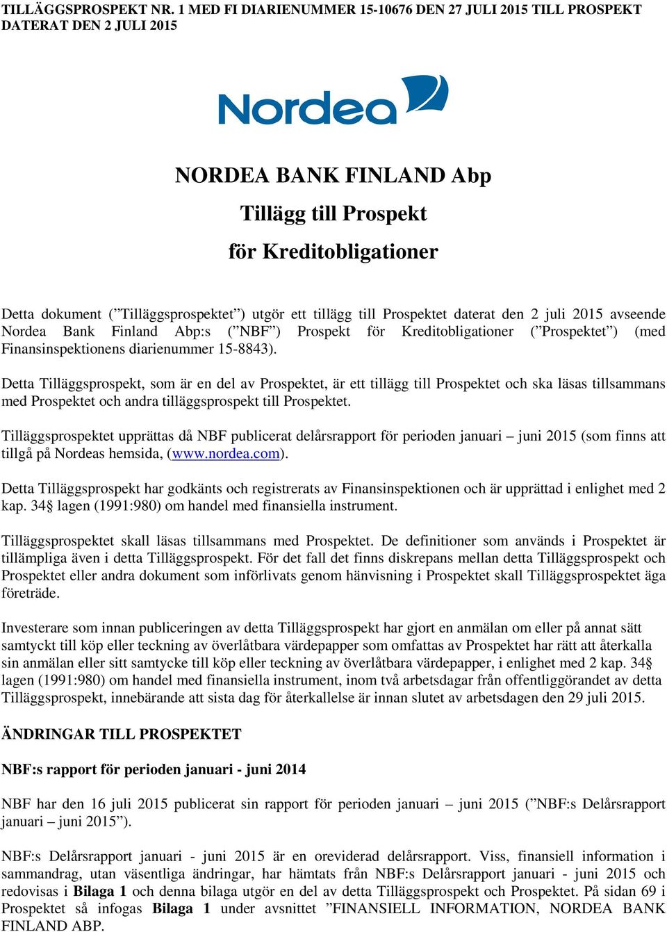 ett tillägg till Prospektet daterat den 2 juli 2015 avseende Nordea Bank Finland Abp:s ( NBF ) Prospekt för Kreditobligationer ( Prospektet ) (med Finansinspektionens diarienummer 15-8843).
