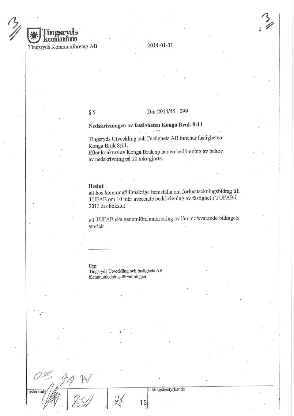 Beslut att hos kommunfullmäktige hemställa om forlusttäckningsbidrag till TUF AB om l O m1a avseende nedskrivning av fastighet i TUF AB i 2013.