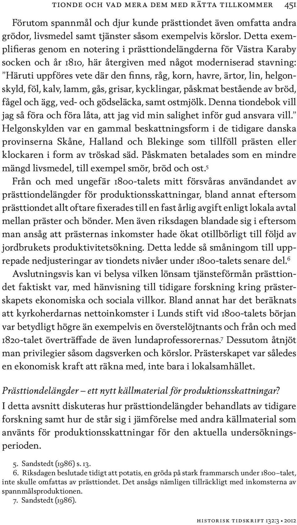 ärtor, lin, helgonskyld, föl, kalv, lamm, gås, grisar, kycklingar, påskmat bestående av bröd, fågel och ägg, ved- och gödseläcka, samt ostmjölk.