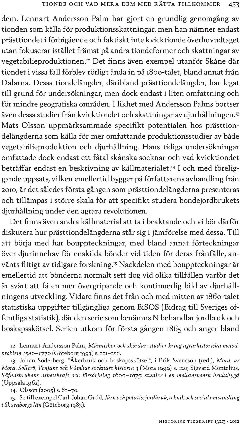 utan fokuserar istället främst på andra tiondeformer och skattningar av vegetabilieproduktionen.