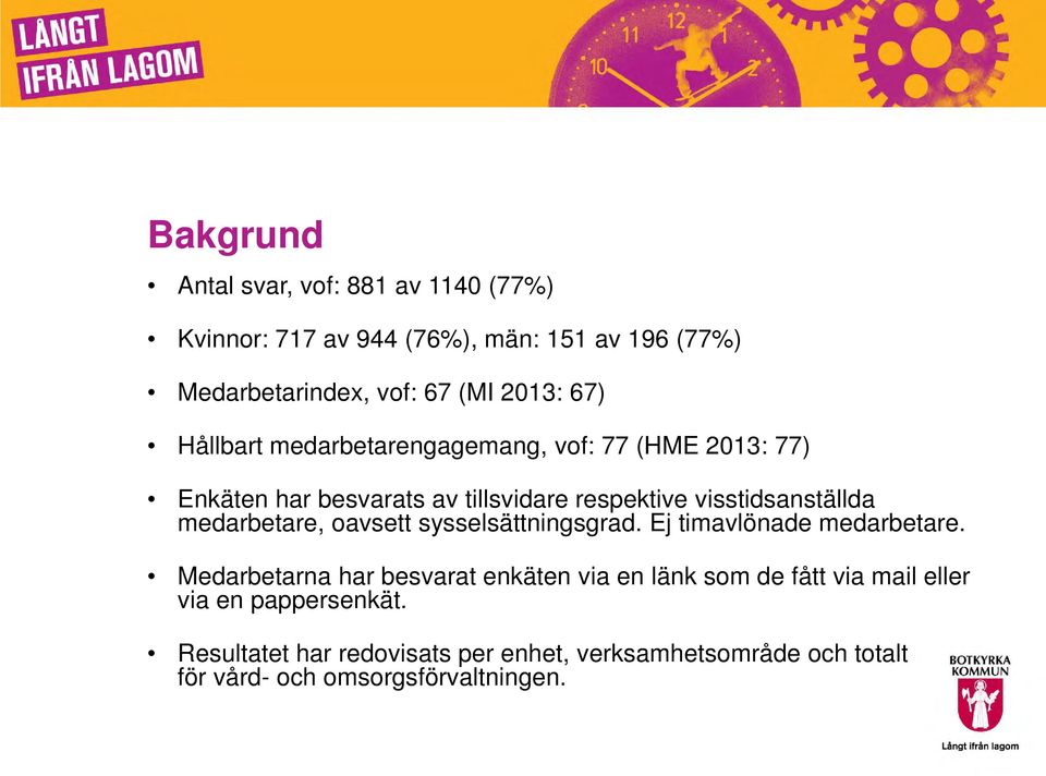 medarbetare, oavsett sysselsättningsgrad. Ej timavlönade medarbetare.