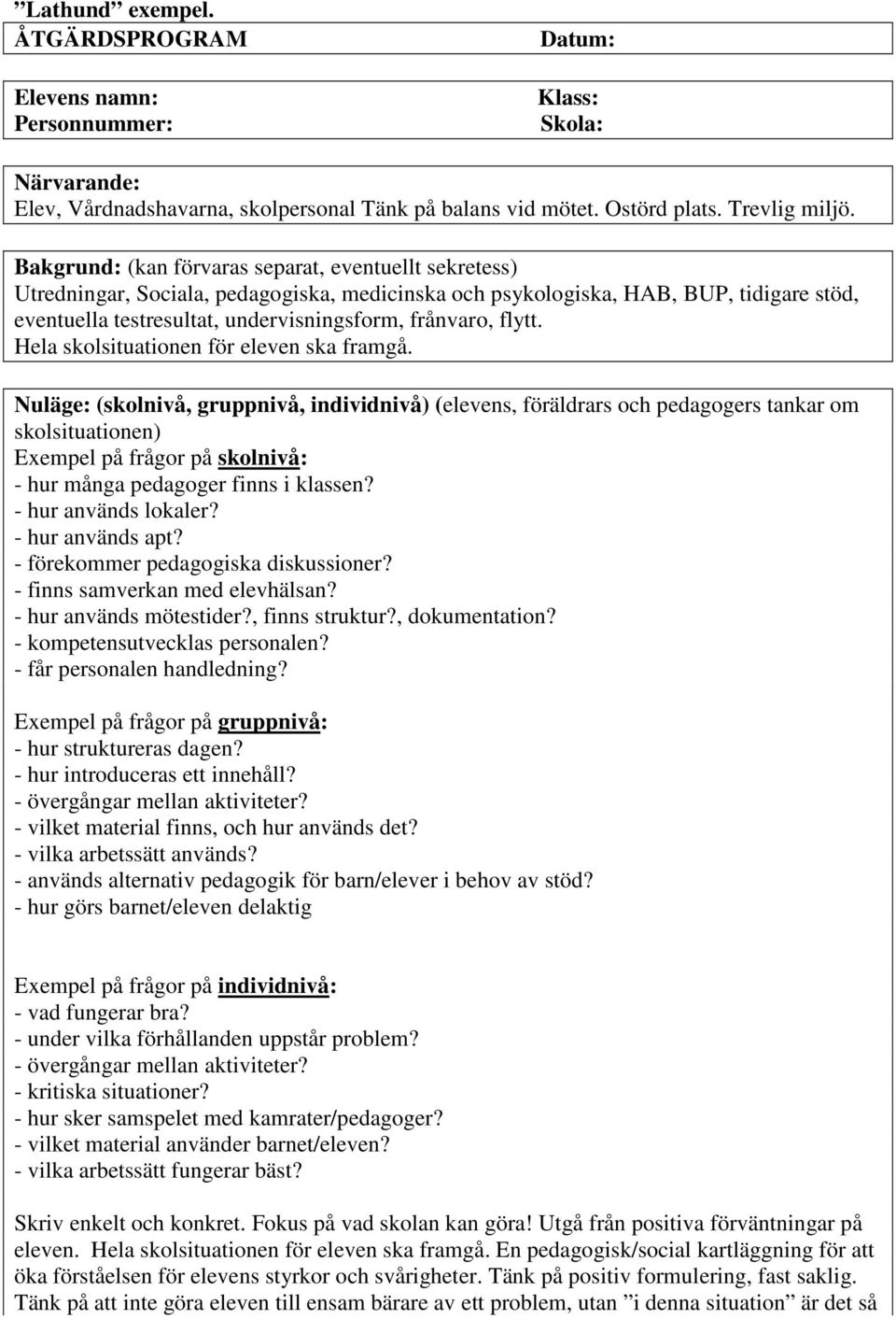flytt. Hela skolsituationen för eleven ska framgå.
