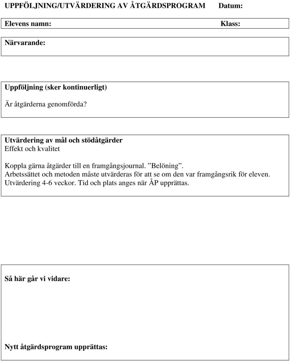 Utvärdering av mål och stödåtgärder Effekt och kvalitet Koppla gärna åtgärder till en framgångsjournal. Belöning.